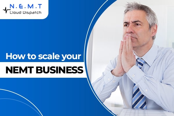 How to scale your NEMT business?