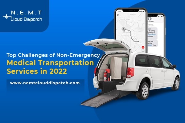 Top Challenges of Non-Emergency Medical Transportation Services in 2022