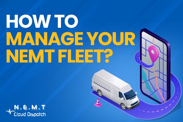 How To Manage Your NEMT Fleet?