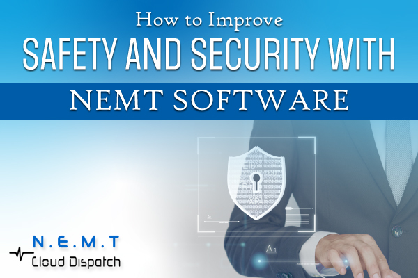 NEMT Software: Enhancing Safety & Security in Medical Transportation