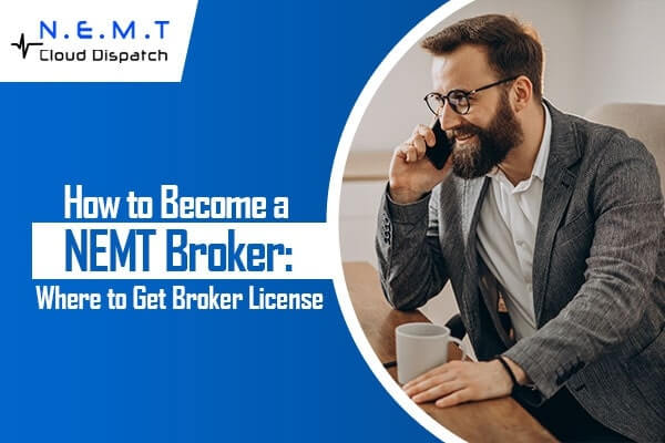How to Become a NEMT Broker: Where to Get Broker License