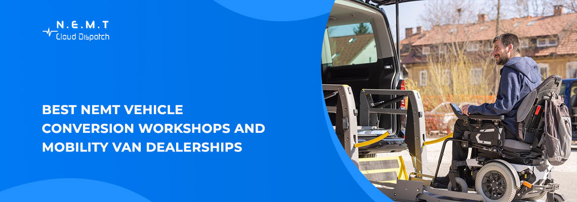 Best NEMT Vehicle Conversion Workshops and Mobility Van Dealerships