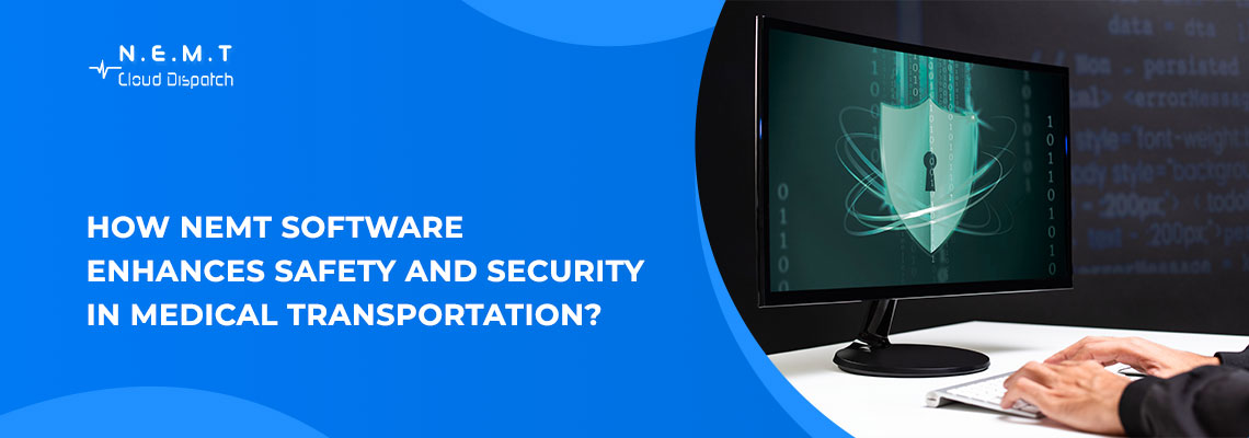 NEMT Software: Enhancing Safety & Security in Medical Transportation
