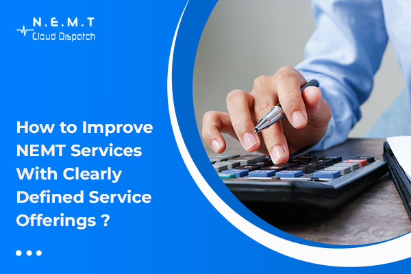 How to Improve NEMT Services with Clearly Defined Service Offerings