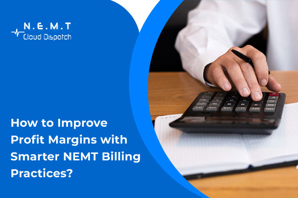 Improve Profit Margins with Smarter NEMT Billing