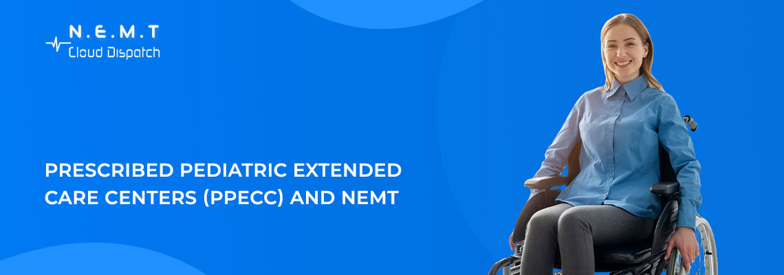 Prescribed Pediatric Extended Care Centers (PPECC) and NEMT