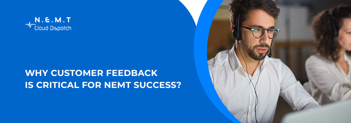 Why Customer Feedback is Critical for NEMT Success