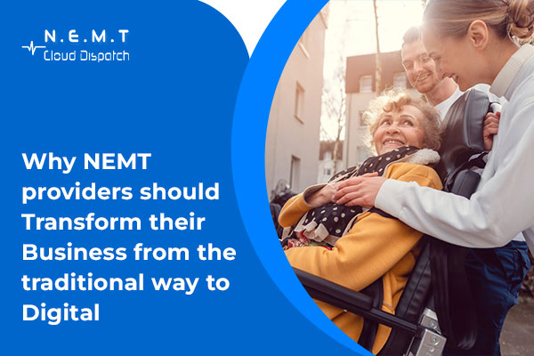 Why NEMT providers should transform their business from the traditional way to digital