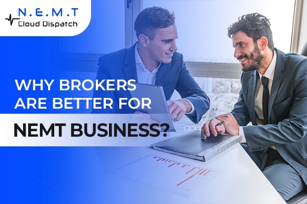 Why Are Brokers Better for NEMT Business? 