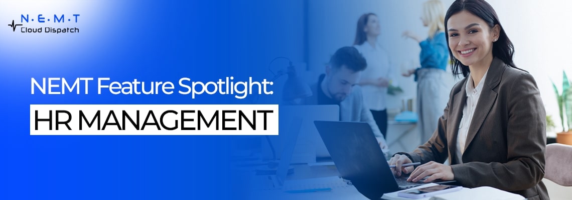 Feature Spotlight NEMT business operations HR Management