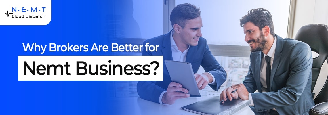 Why Are Brokers Better for NEMT Business? 