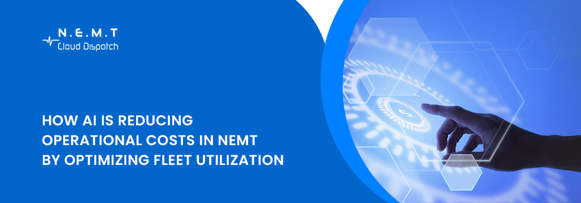 How AI is Reducing Operational Costs in NEMT by Optimizing Fleet Utilization