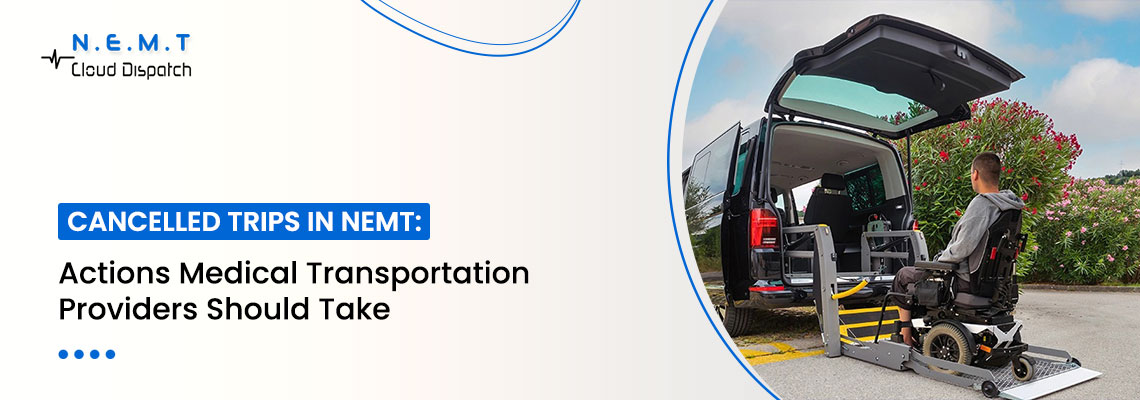 Cancelled Trips in NEMT Actions Medical Transportation Providers Should Take
