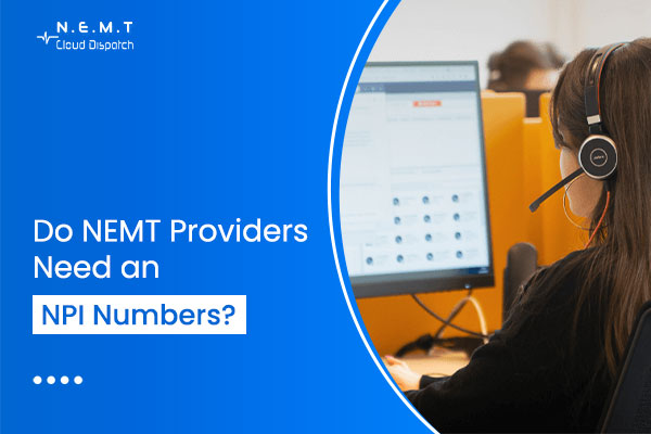 Do NEMT Providers Need an NPI Number