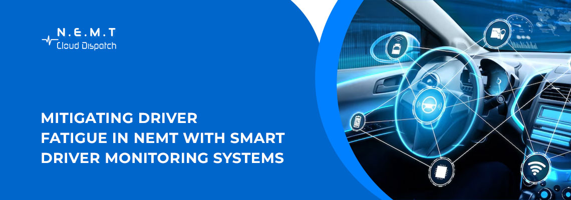 Mitigating Driver Fatigue in NEMT with Smart Driver Monitoring Systems