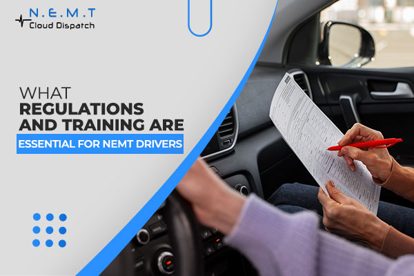 What Regulations and Training are Essential for NEMT Drivers