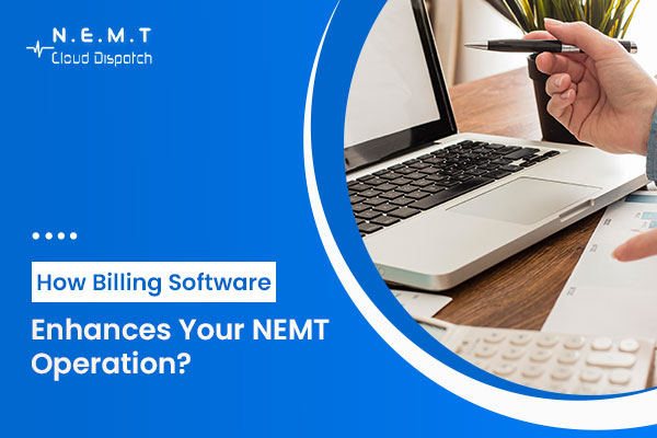 How Billing Software Enhances Your NEMT Operation