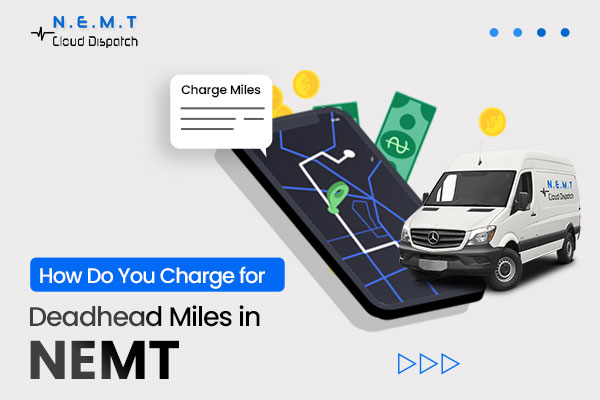 How Do You Charge for Deadhead Miles in NEMT?