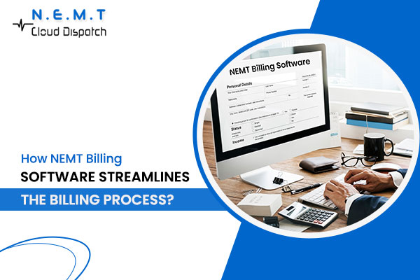 How NEMT Billing Software Streamlines the Billing Process