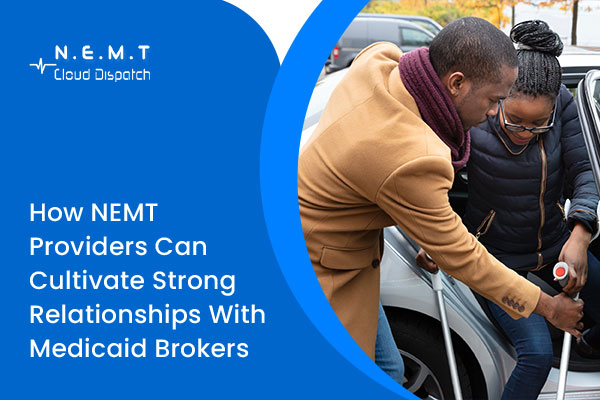 How NEMT Providers Can Build Strong Relationships with Medicaid Brokers