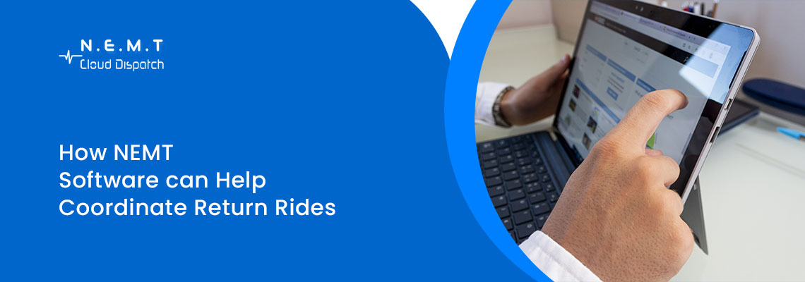 How NEMT Software Can Help Coordinate Return Rides Efficiently