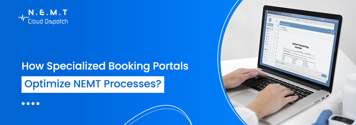 How Specialized Booking Portals Optimize NEMT Processes