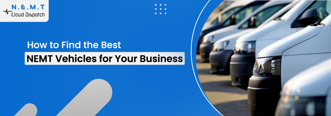 How to Find the Best NEMT Vehicles for Your Business