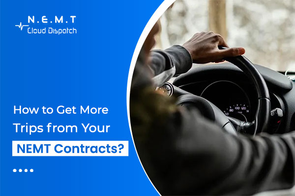 How to Get More Trips from Your NEMT Contracts