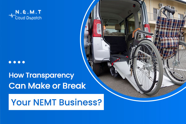 How Transparency Can Make or Break Your NEMT Business