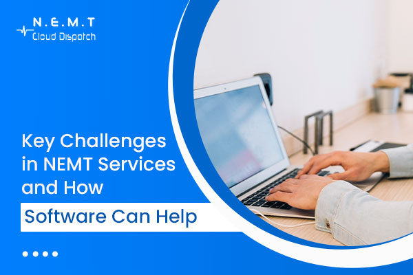 Key Challenges in NEMT Services and How Software Can Help