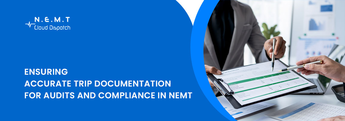 Ensuring Accurate Trip Documentation for Audits and Compliance in NEMT