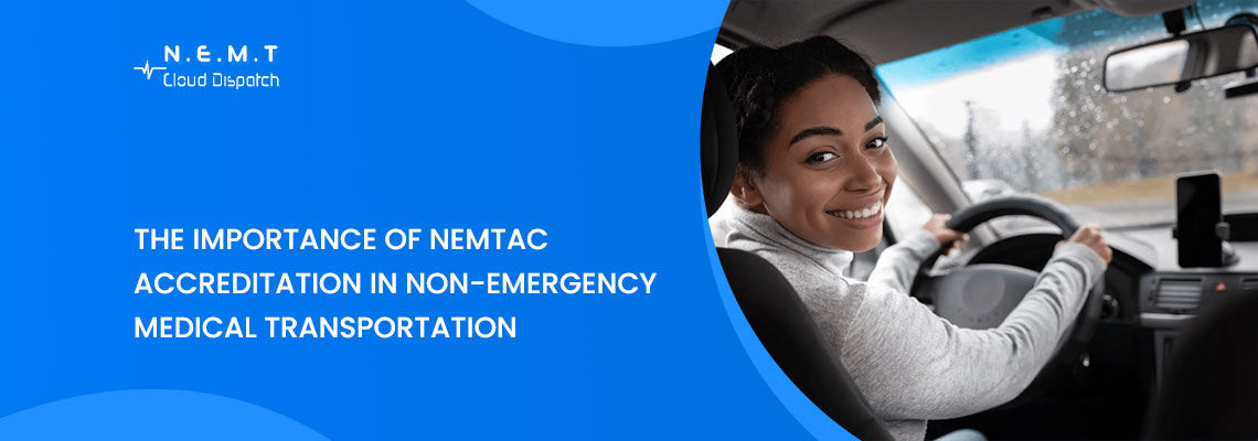 The Importance of NEMTAC Accreditation in Non-Emergency Medical Transportation