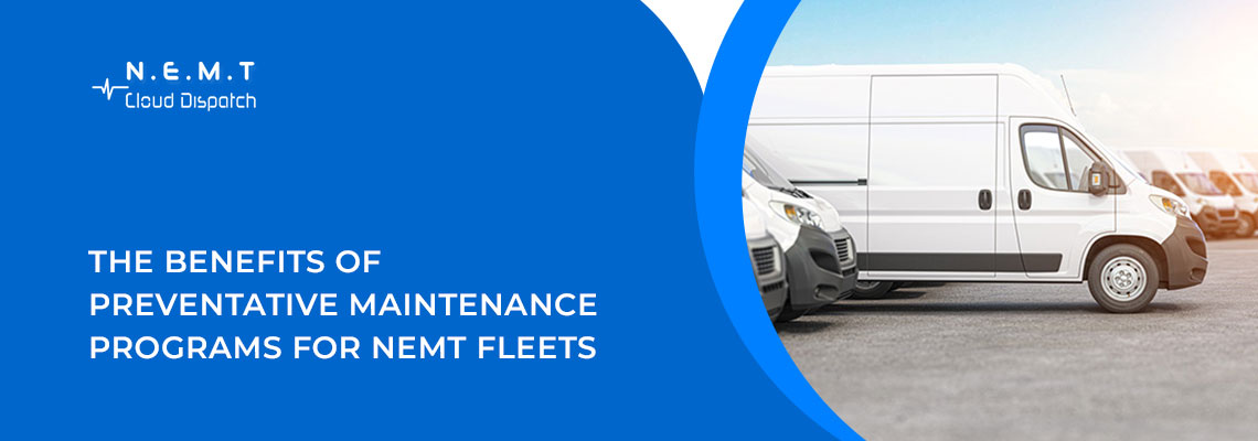 The Benefits of Preventative Maintenance Programs for NEMT Fleets