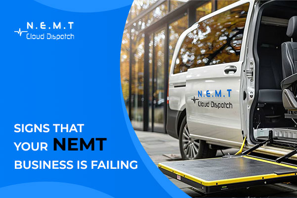 Signs That Your NEMT Business is Failing