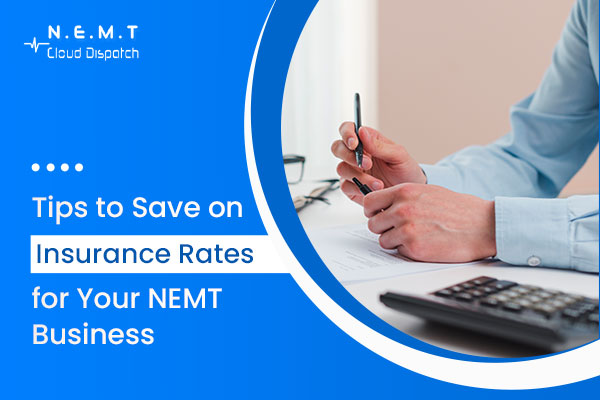 Tips to Save on Insurance Rates for Your NEMT Business