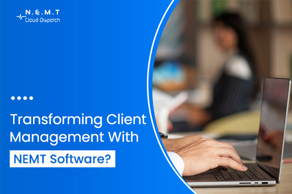 transforming-client-management-with-nemt-software