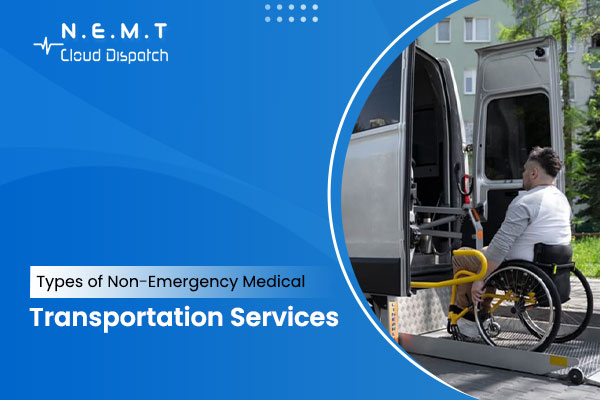 Types of Non-Emergency Medical Transportation Services