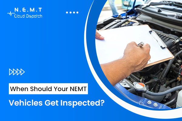 When Should Your NEMT Vehicles Get Inspected
