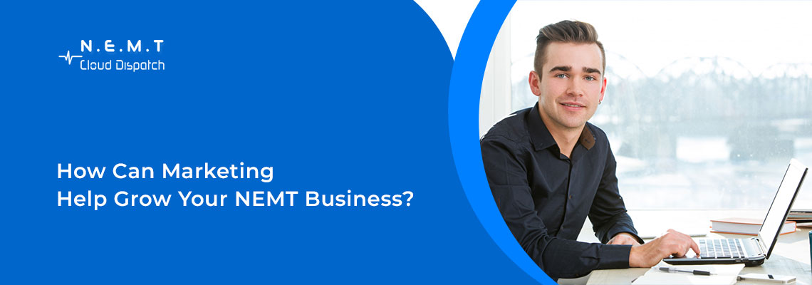 How Can Marketing Help Grow Your NEMT Business 1