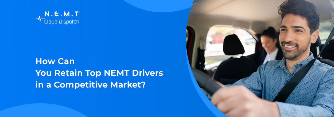 How Can You Retain Top NEMT Drivers in a Competitive Market 1