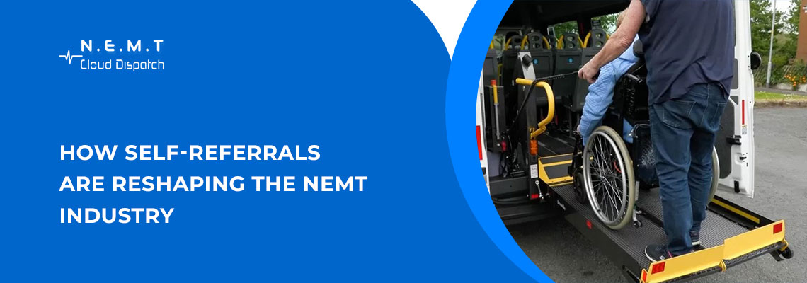 How Self Referrals are Reshaping the NEMT Industry