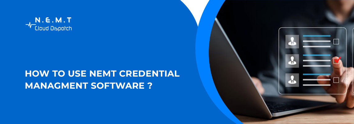 How to Use NEMT Credential Managment Software 1