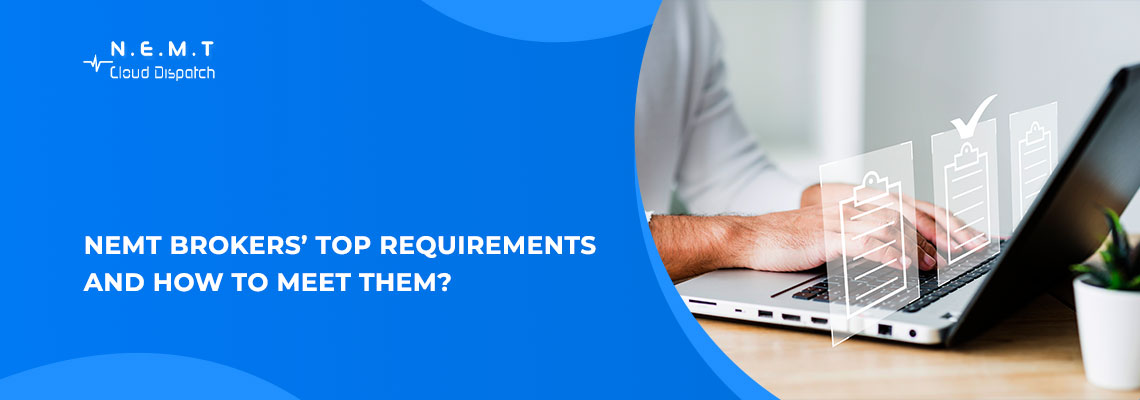 NEMT Brokers Top Requirements And How to Meet Them 1