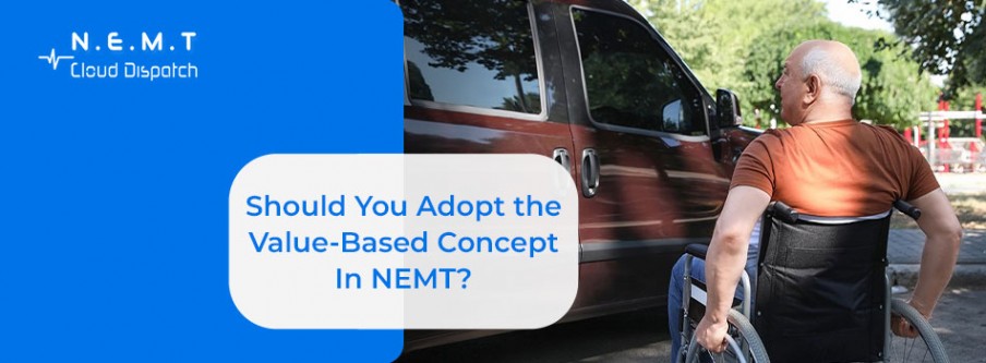 Should You Adopt the Value Based Concept in NEMT 1