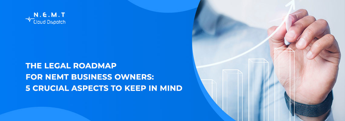 The Legal Roadmap for NEMT Business Owners 5 Crucial Aspects to Keep in Mind 1