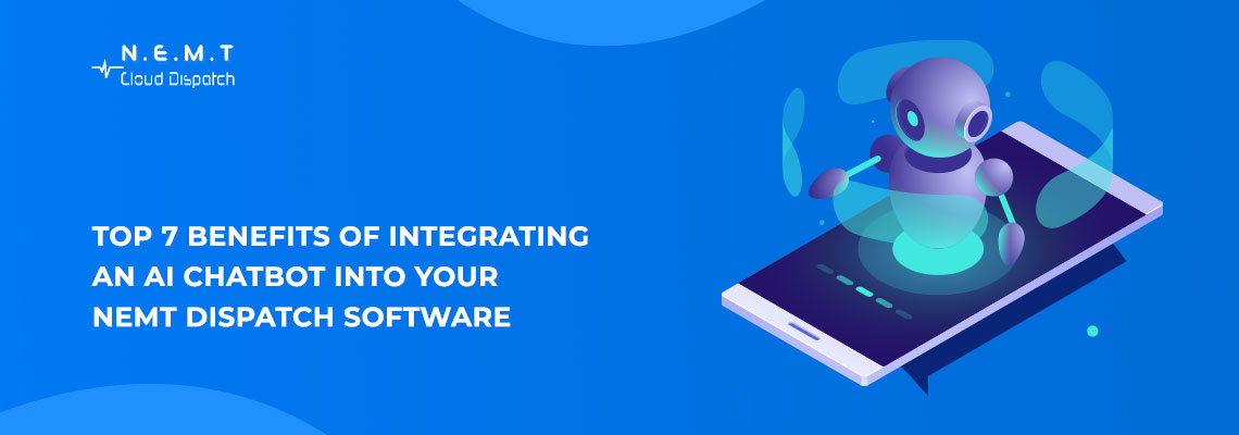 Top 7 Benefits of Integrating an AI Chatbot into Your NEMT Dispatch Software 1