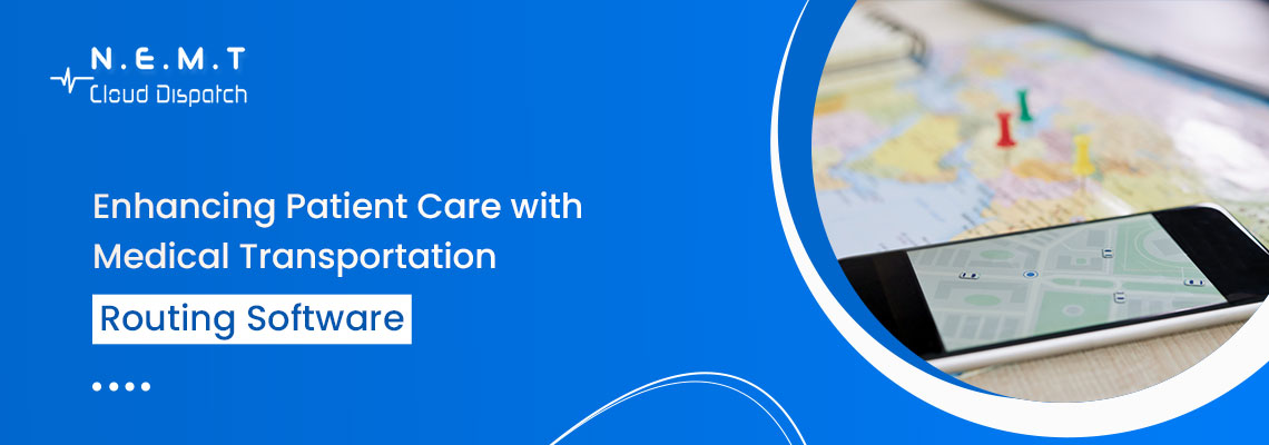 enhancing patient care with medical transportation routing software