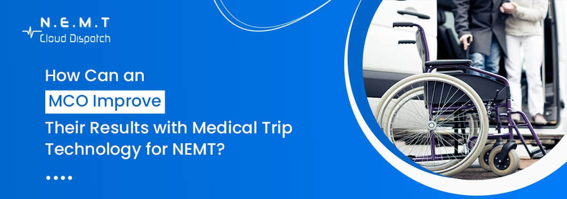 how can an mco improve their results with medical trip technology for nemt