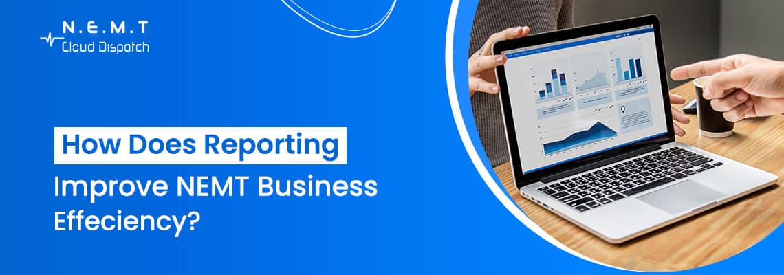 how does reporting improve nemt business efficiency
