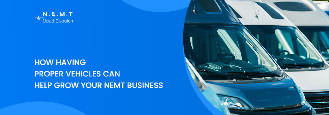 how having proper vehicles can help grow your nemt business